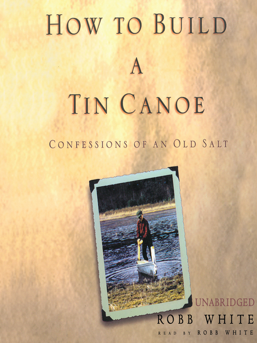 Title details for How to Build a Tin Canoe by Robb White - Wait list